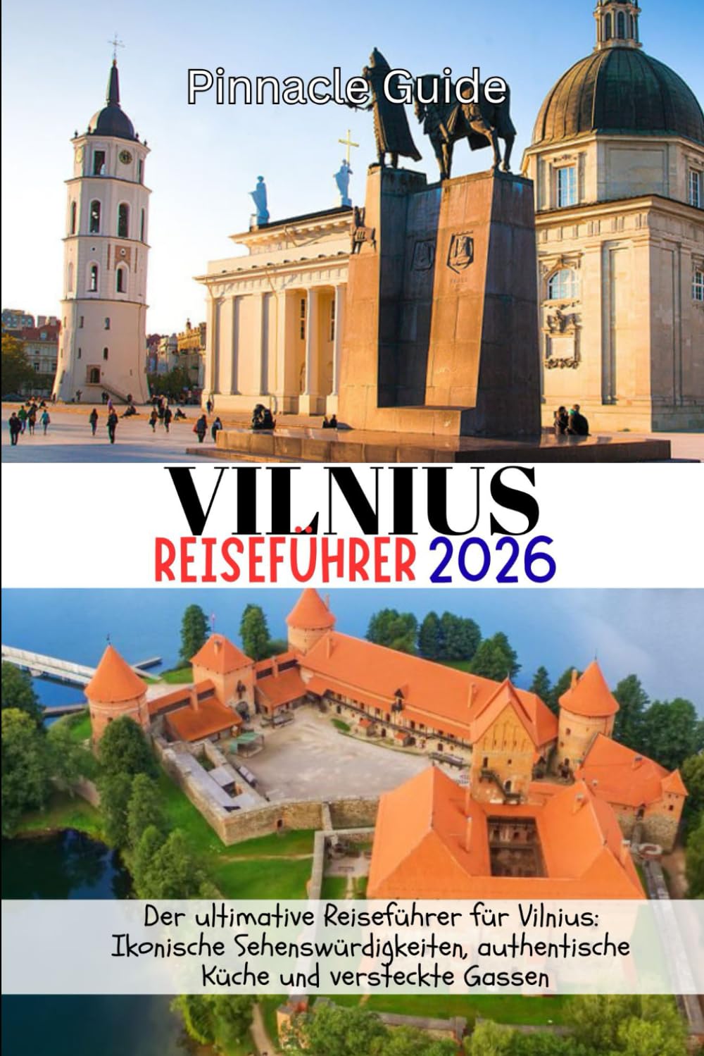 VILNIUS REISEFÜHRER 2026: Der ultimative Reiseführer für Vilnius: Ikonische Sehenswürdigkeiten, authentische Küche und versteckte Gassen