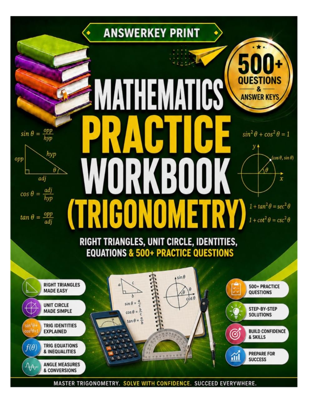 Mathematics Practice Workbook (Trigonometry): Right Triangles, Unit Circle, Identities, Equations & 500+ Practice Questions (Answerkey Series)