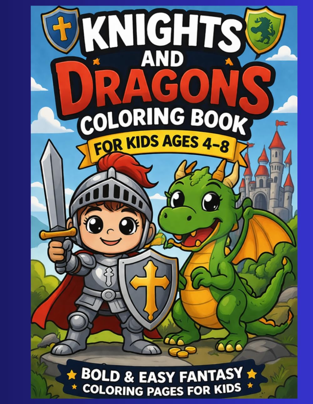 Knights and Dragons Coloring Book for Kids Ages 4–8: Bold & Easy Fantasy Coloring Pages for Kids