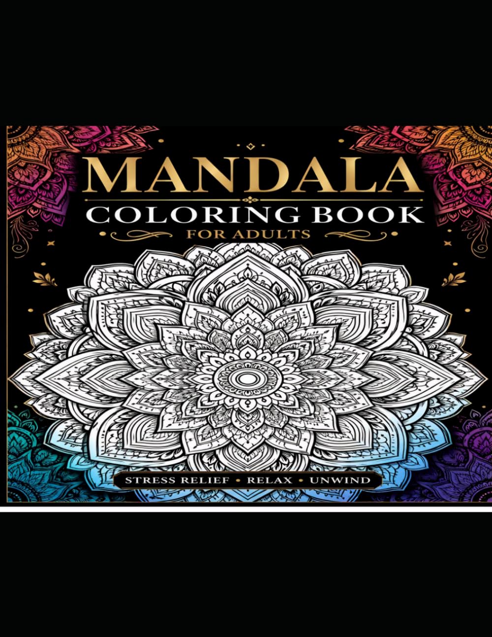 Adult Stress Relief Mandala Coloring Book: Stress Relief Designs for Relaxation Featuring Intricate Mandalas, Mindful Patterns and Calming Art