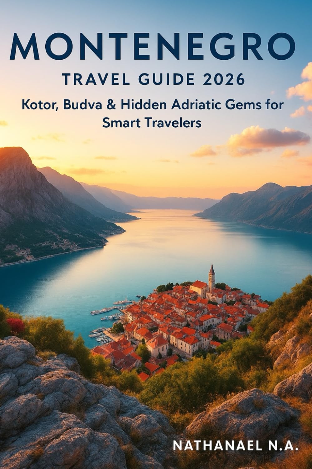 Montenegro Travel Guide 2026: Kotor, Budva & Hidden Adriatic Gems for Smart Travelers (The World Explorer Series)