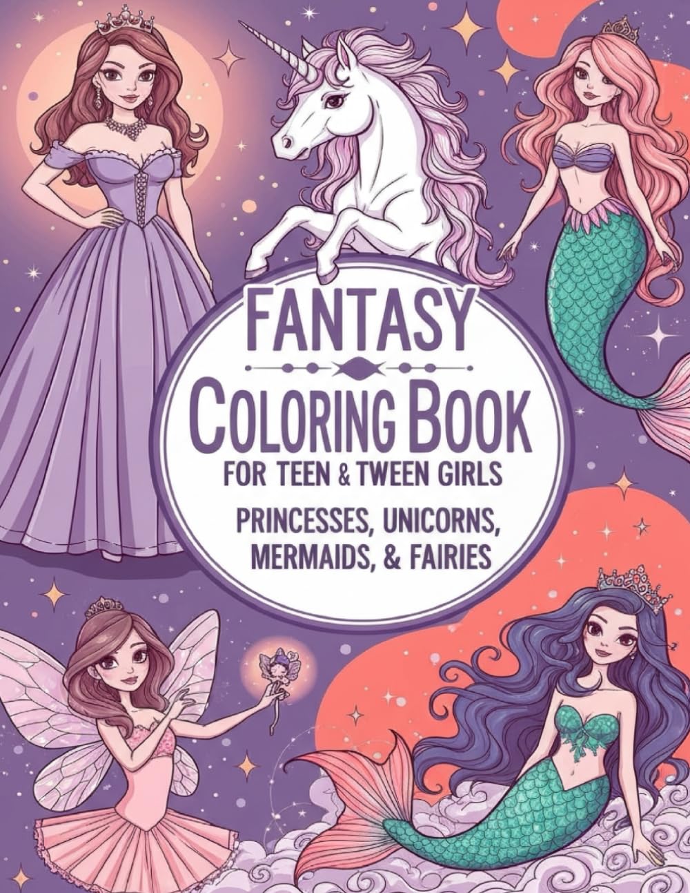 Fantasy Coloring Book for Teen and Tween Girls: Princesses, Unicorns, Mermaids & Fairies