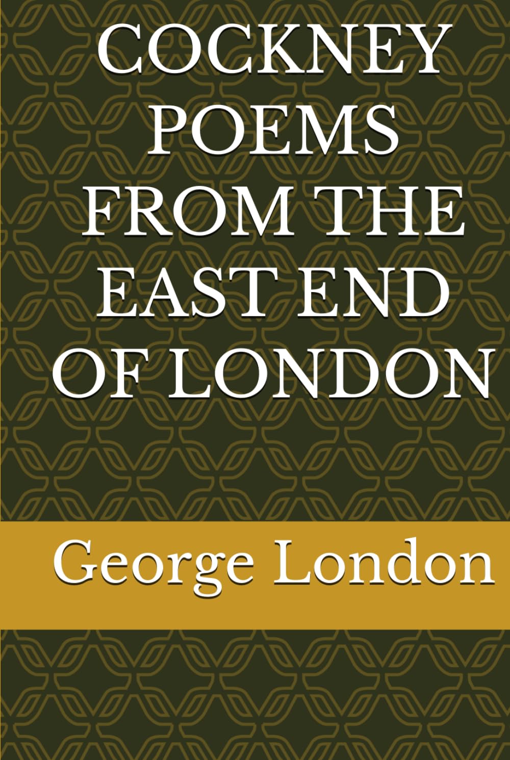COCKNEY POEMS FROM THE EAST END OF LONDON