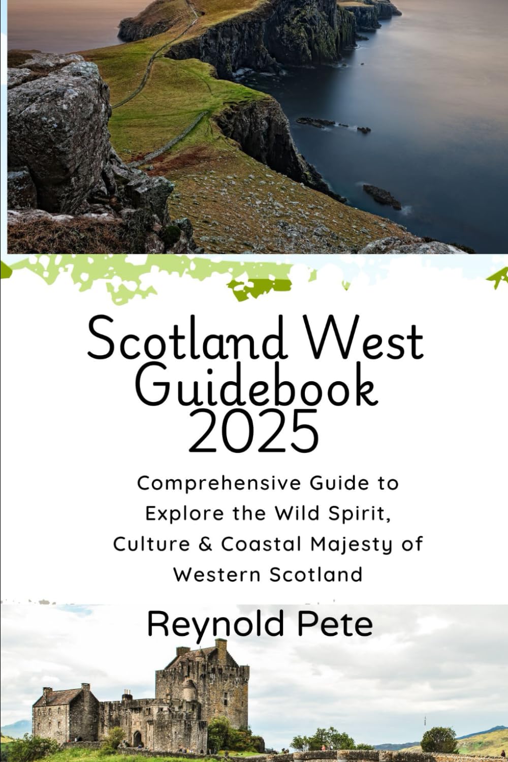 Scotland West Guidebook 2025: Comprehensive Guide to Explore the Wild Spirit, Culture & Coastal Majesty of Western Scotland