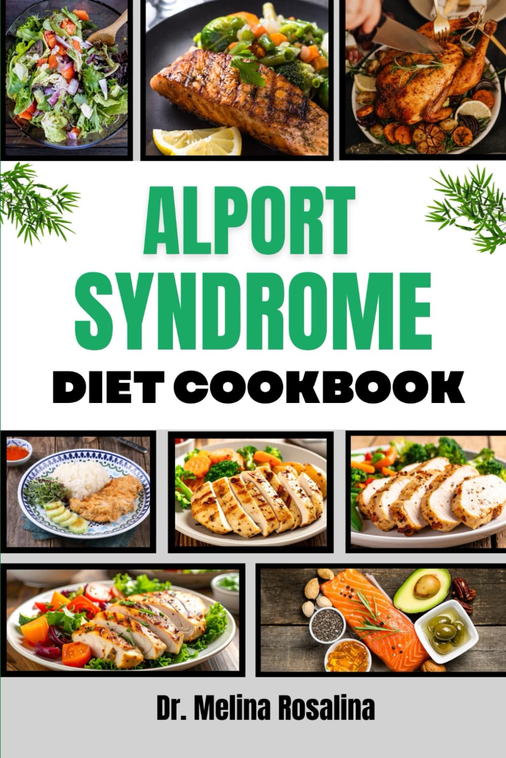 ALPORT SYNDROME DIET COOKBOOK: A Comprehensive Guide to Wholesome Eating with Flavorful Dishes Tailored for Optimal Renal Function and Lifelong Vitality