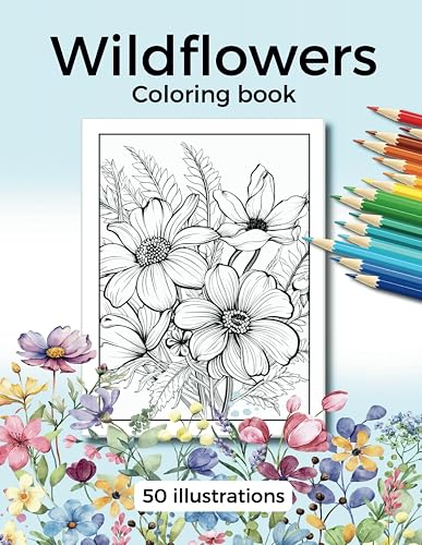 Wild flowers: A Captivating Coloring Adventure. 50 Nature-Inspired wildflower illustrations. Explore the beauty of nature through coloring.
