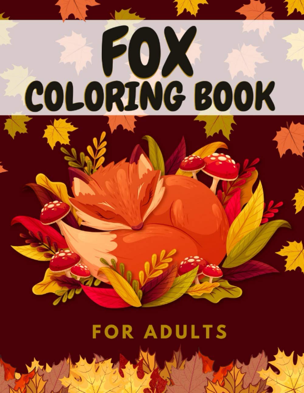 Fox Coloring Book For Adults: Unique Collection For Stress Relief & Relaxation Mindfulness For Quarantine & Social Distance