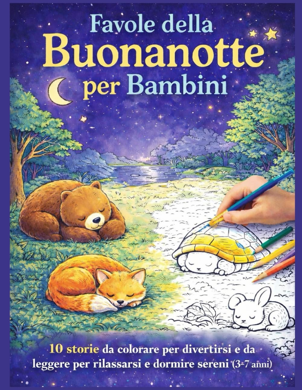 Favole della Buonanotte per Bambini: 10 storie da colorare per divertirsi e da leggere per rilassarsi e dormire sereni (3-7 anni)