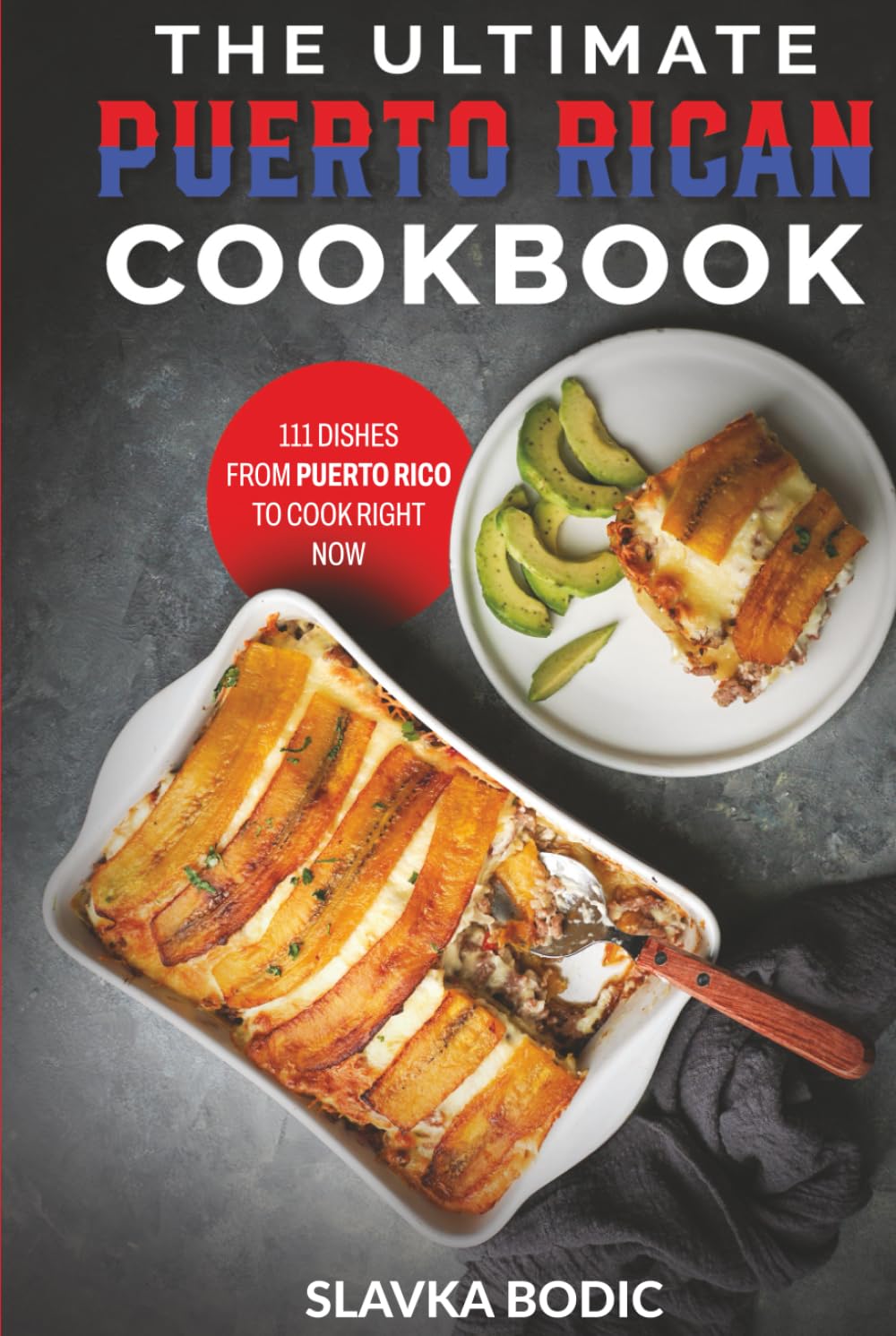 The Ultimate Puerto Rican Cookbook: 111 Dishes From Puerto Rico To Cook Right Now (World Cuisines)