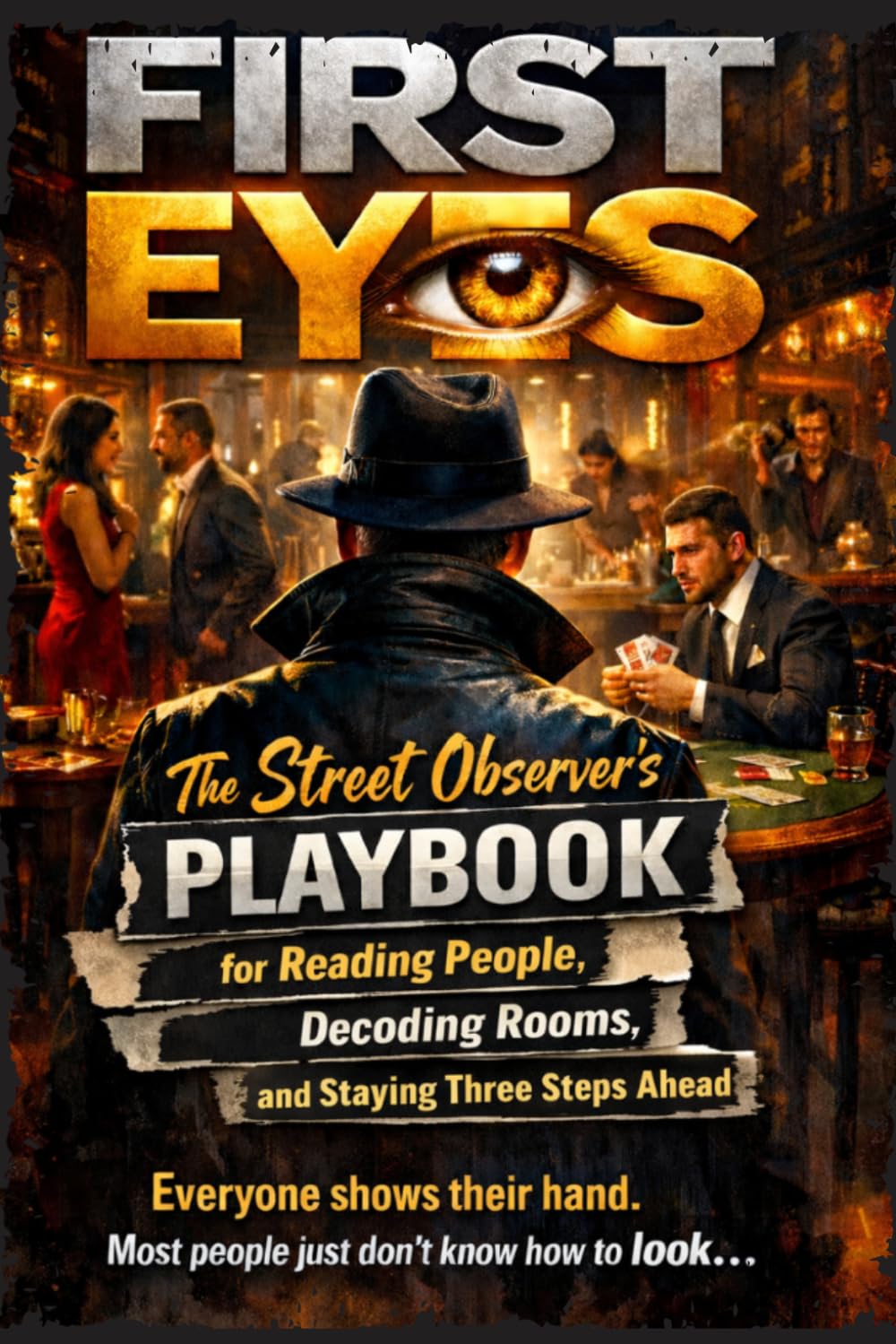 FIRST EYES: The Street Observer's Playbook for Reading People, Decoding Rooms, and Staying Three Steps Ahead      Paperback – March 9, 2026