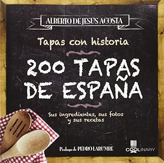200 Tapas de España /200 Tapas of Spain: Sus Ingredientes, Sus Fotos Y Sus Recetas