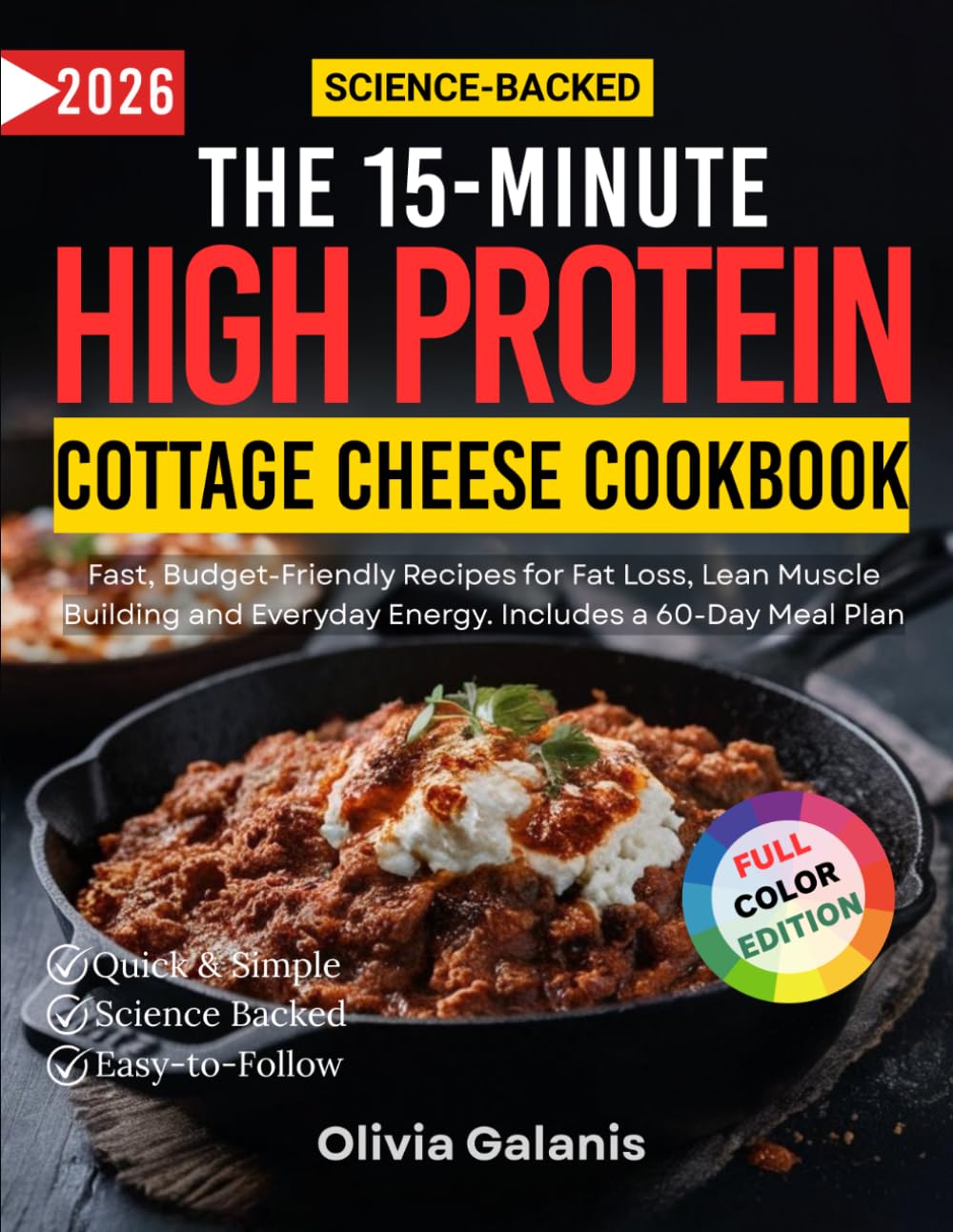 The 15-Minute High-Protein Cottage Cheese Cookbook: Fast, Budget-Friendly Recipes for Fat Loss, Lean Muscle Building and Everyday Energy. Includes a 60-Day Meal Plan