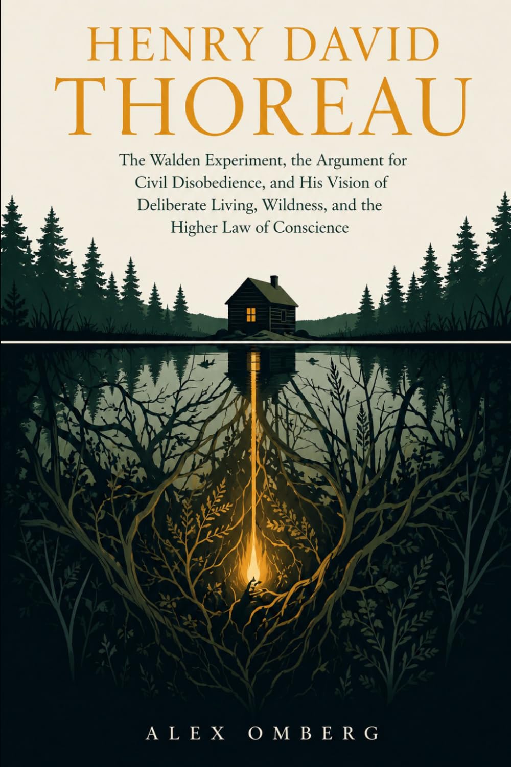 Henry David Thoreau: The Walden Experiment, the Argument for Civil Disobedience, and His Vision of Deliberate Living, Wildness, and the Higher Law of Conscience (Western Philosophy)