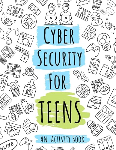 Cybersecurity Activity Book for Teens: Learn about Online Safety and Privacy while Coloring, Solving Word Puzzles, Mazes and more.