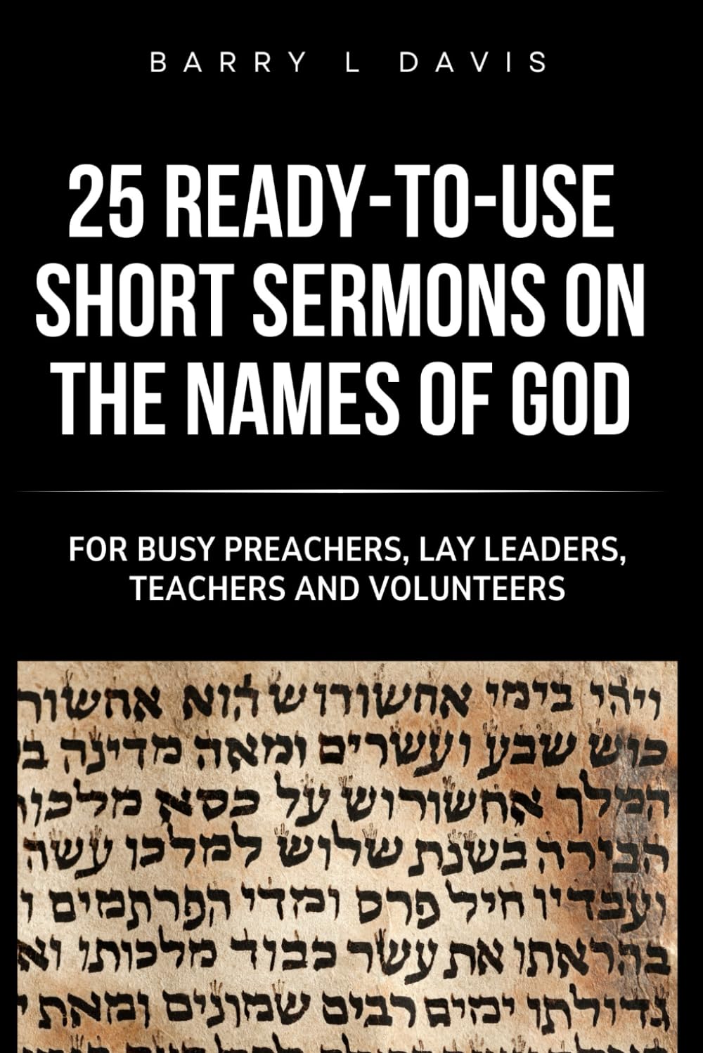 25 Ready-To-Use Short Sermons on the Names of God: For Busy Preachers, Lay Leaders, Teachers and Volunteers: 8