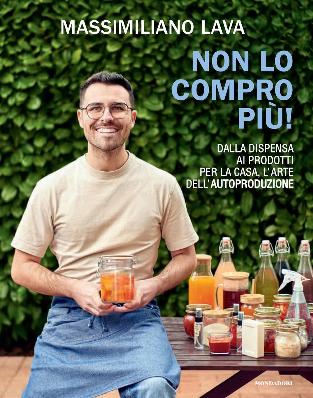 Non lo compro più. Dalla dispensa ai prodotti per la casa, l'arte dell'autoproduzione