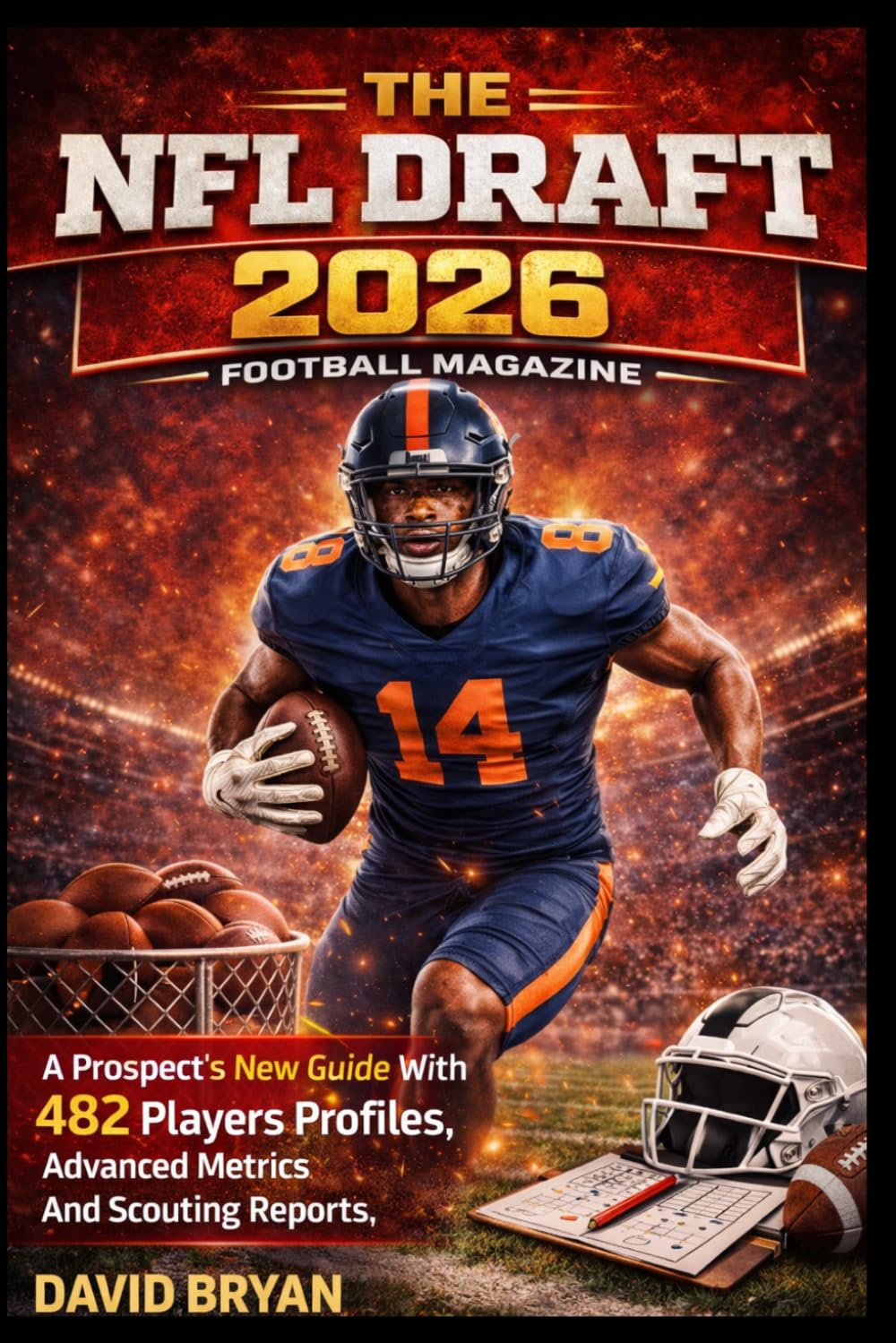 The NFL Draft 2026 Football Magazine: A Prospect’s New Guide With 482 Players Profiles, Advanced Metrics And Scouting Reports. (The NFL draft Series)