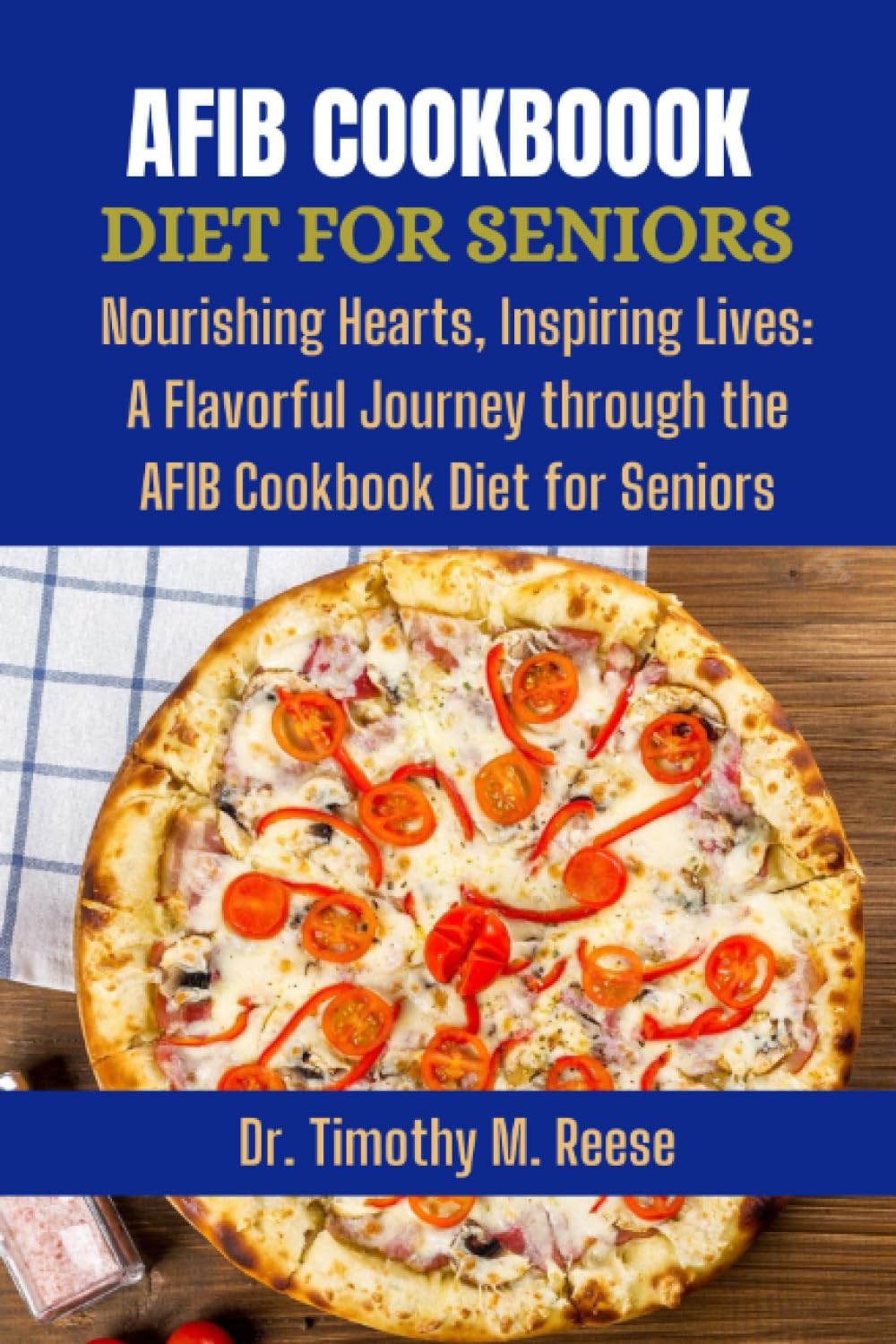 AFIB COOKBOOK DIET FOR SENIORS: Nourishing Hearts, Inspiring Lives: A Flavorful Journey through the AFIB Cookbook Diet for Senior