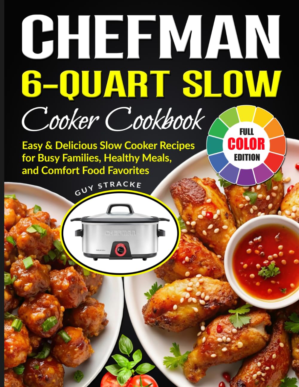 Chefman 6-Quart Slow Cooker Cookbook: Easy & Delicious Slow Cooker Recipes for Busy Families, Healthy Meals, and Comfort Food Favorites