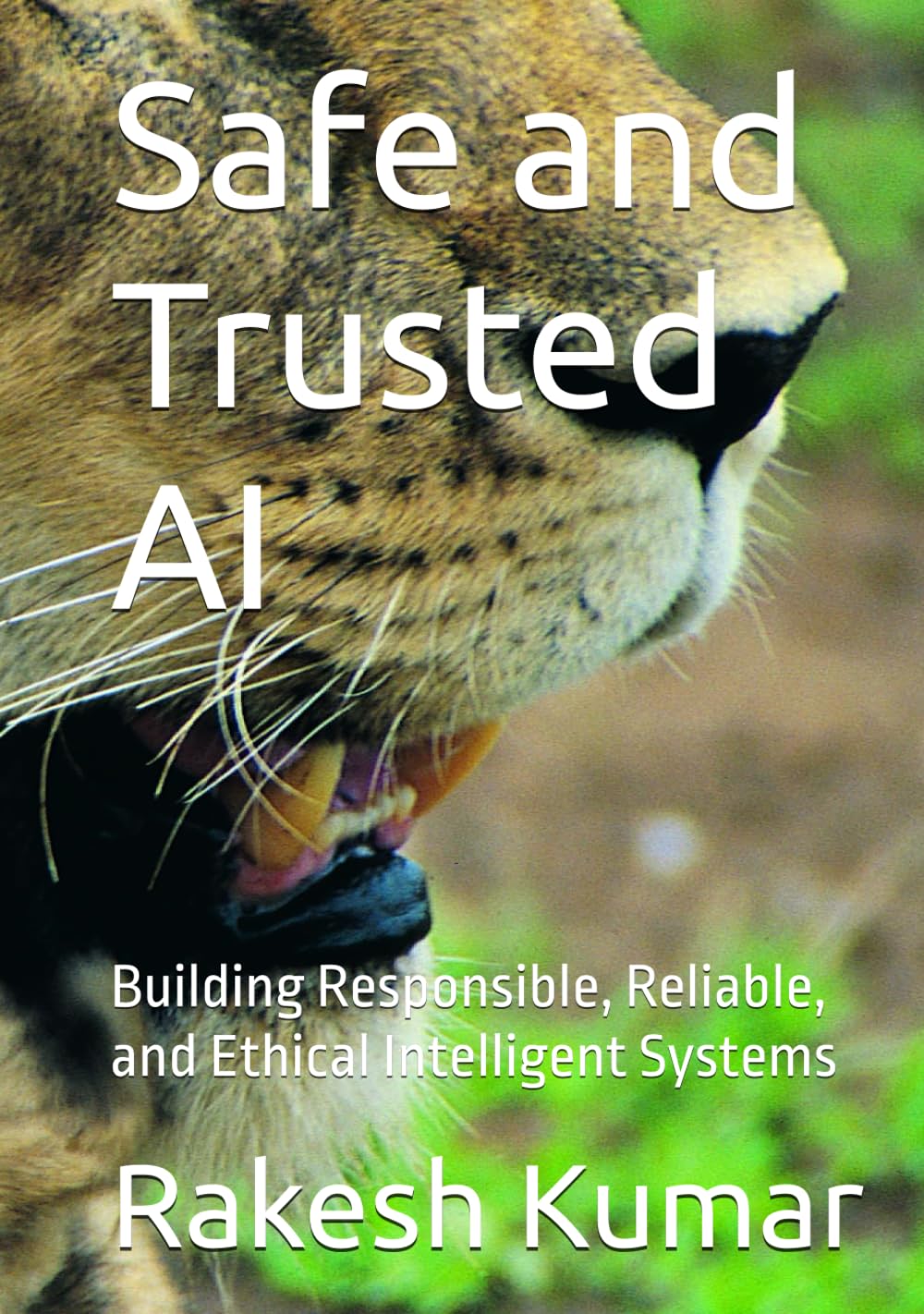 Safe and Trusted AI: Building Responsible, Reliable, and Ethical Intelligent Systems
