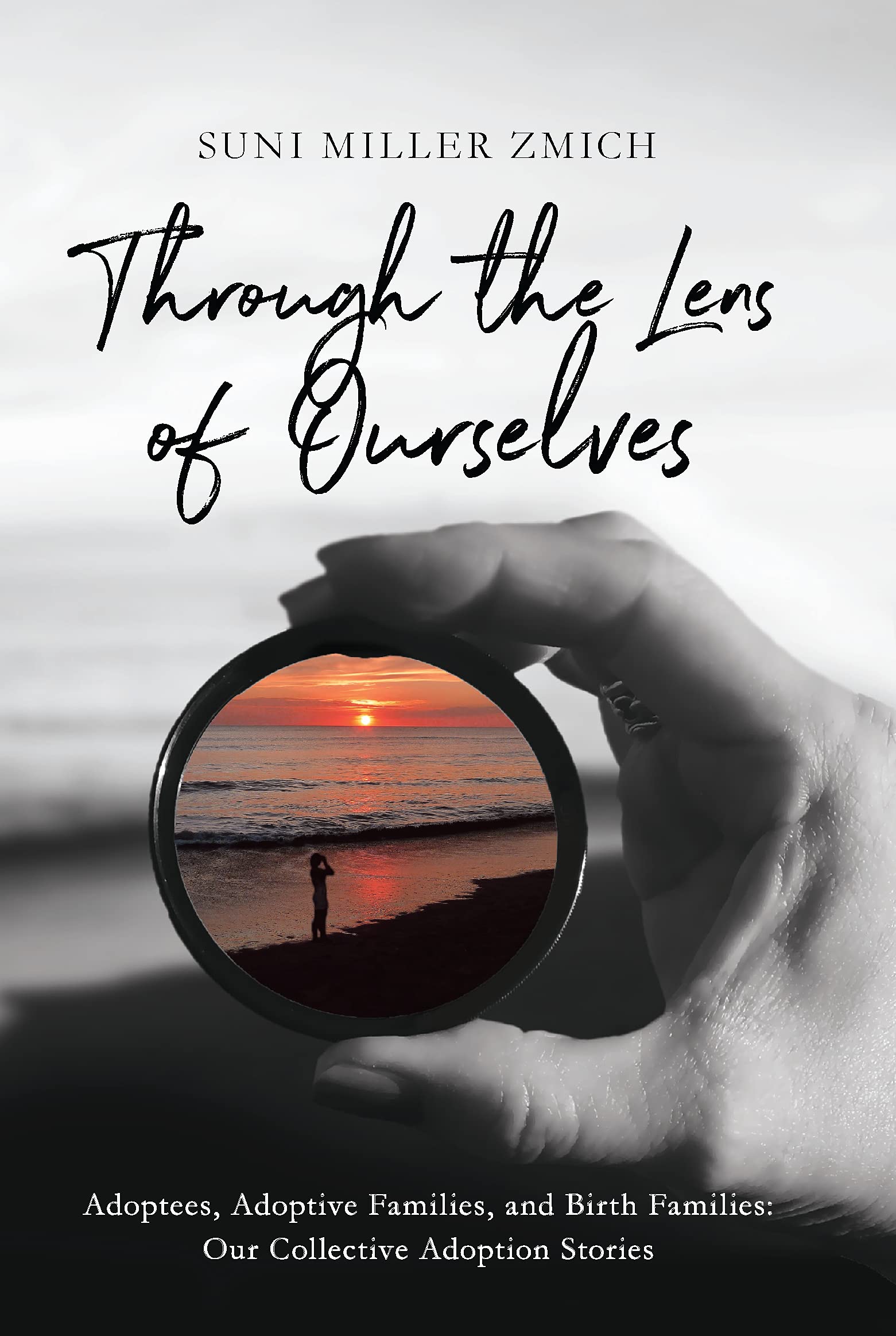 Through the Lens of Ourselves: Adoptees, Adoptive Families, and Birth Families: Our Collective Adoption Stories