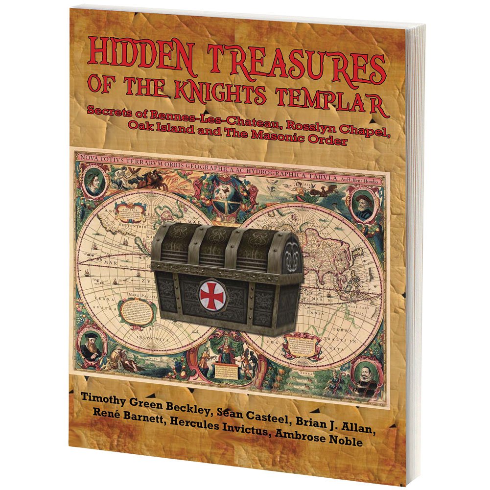 Hidden Treasures of the Knights Templar: Secrets of Rennes-Les-Chateau, Rosslyn Chapel, Oak Island and the Masonic Order