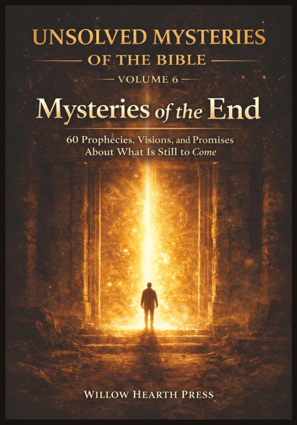 Unsolved Mysteries of the Bible - Volume Six: Mysteries of the End - 60 Prophecies, Visions and Promises of What is Still to Come