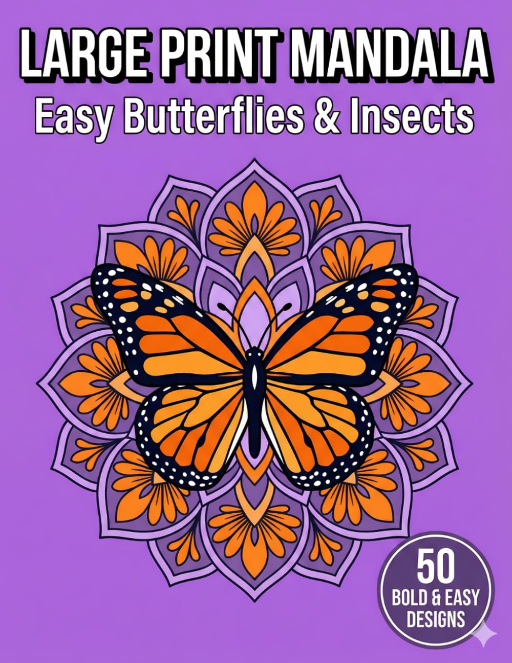 Large Print Mandala Coloring Book for Seniors: Easy Butterflies & Insects: 50 Bold Butterfly Designs for Joyful Coloring and Stress Reduction (The Golden Age)