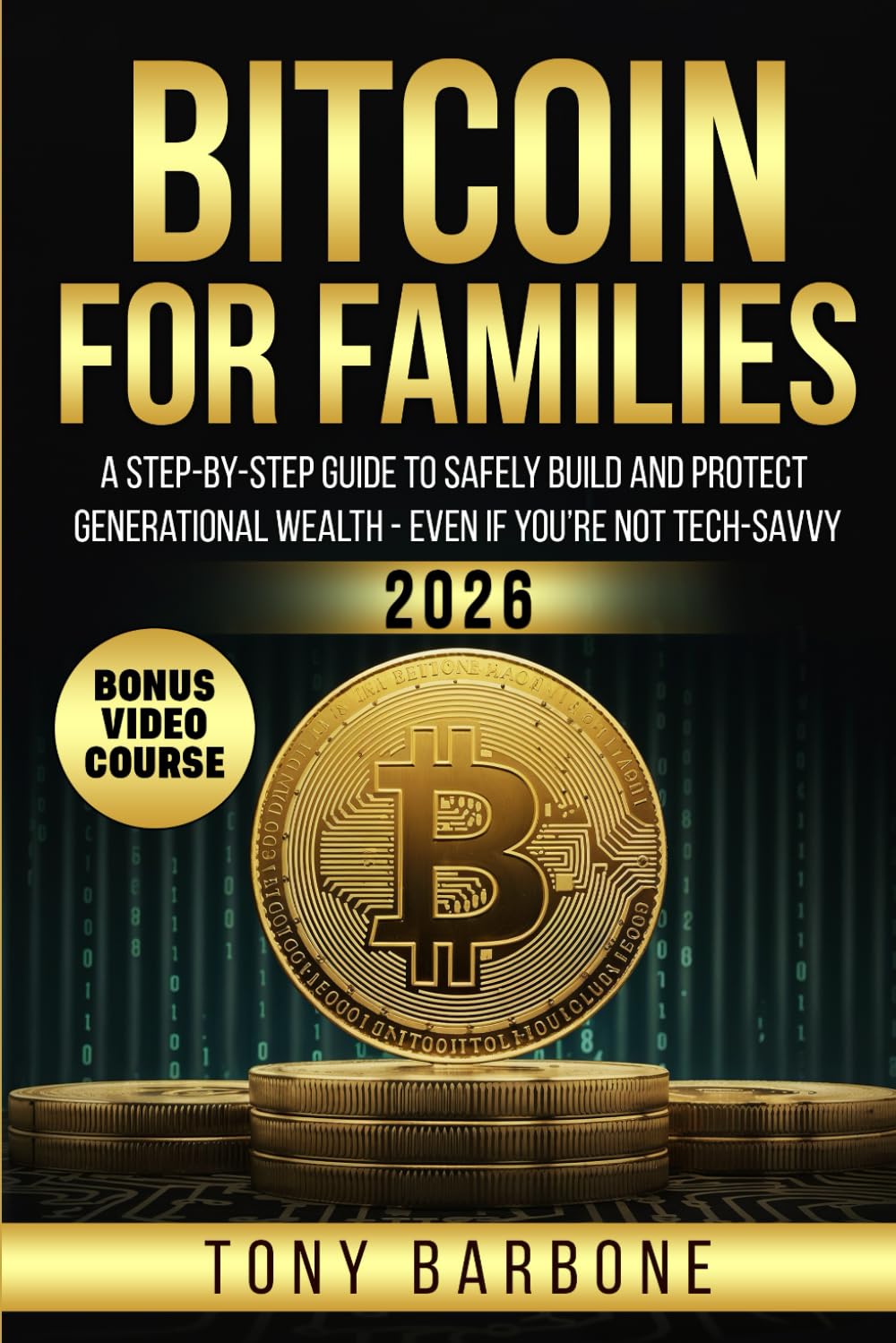 Bitcoin for Families: A Step-by-Step Guide to Safely Build and Protect Generational Wealth - Even If You’re Not Tech-Savvy