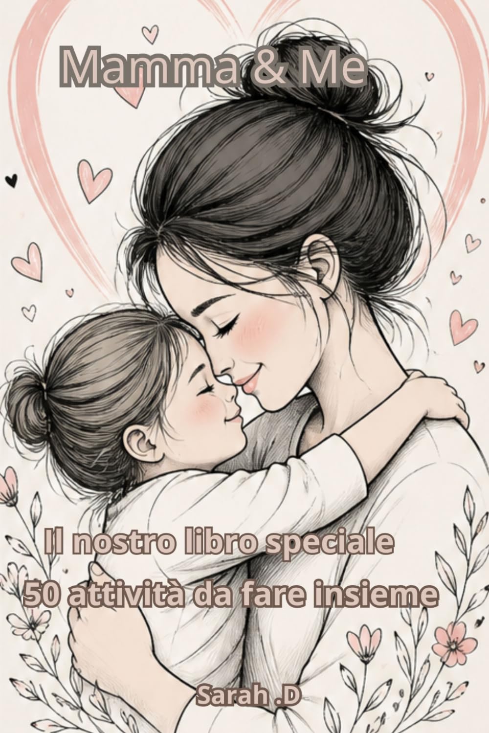 Mamma & Me: 50 attività da fare insieme – Libro regalo per la Festa della Mamma – Diario guidato per creare ricordi tra mamma e bambino