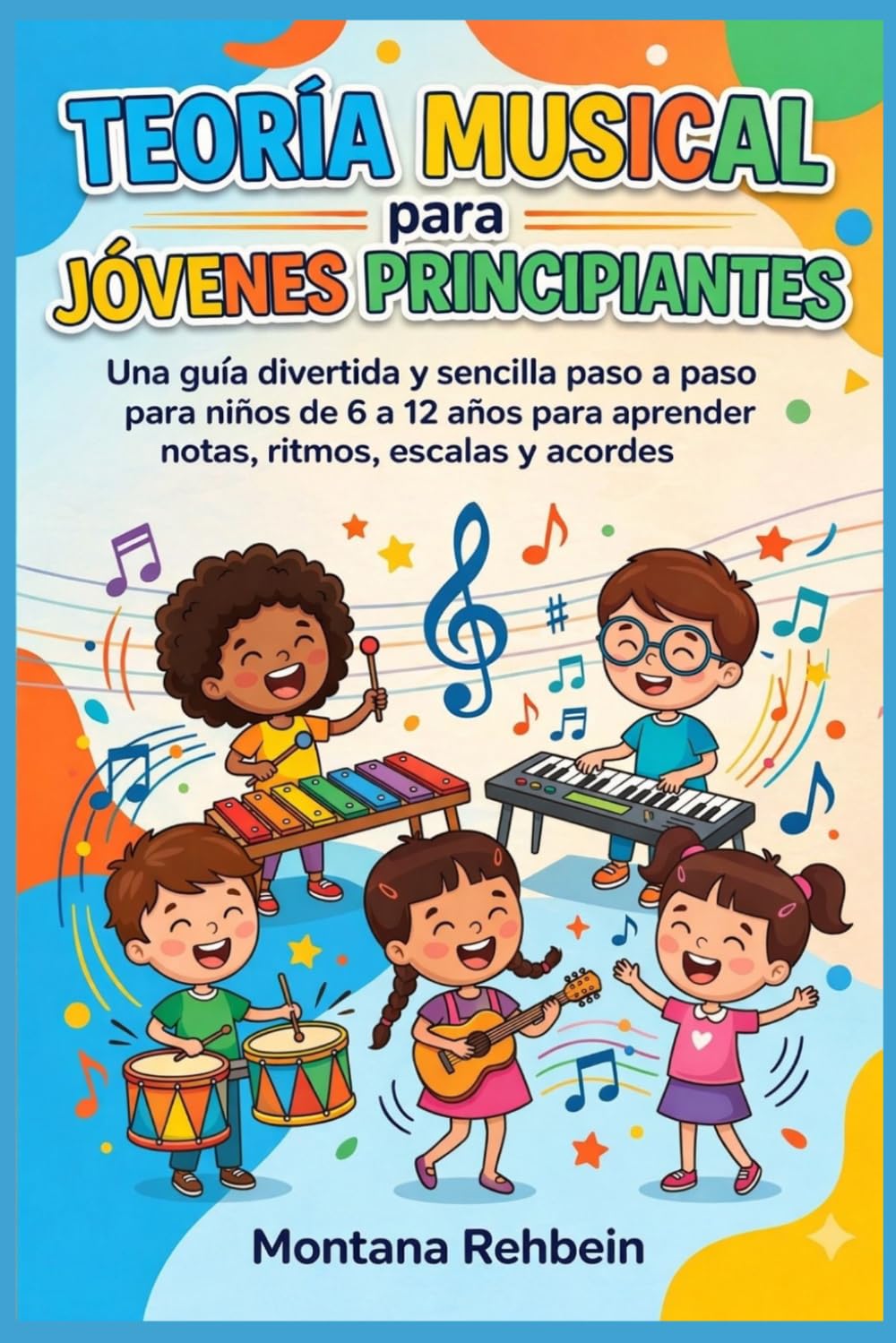 Teoría musical para jóvenes principiantes: Una guía divertida y sencilla paso a paso para niños de 6 a 12 años para aprender notas, ritmos, escalas y acordes.