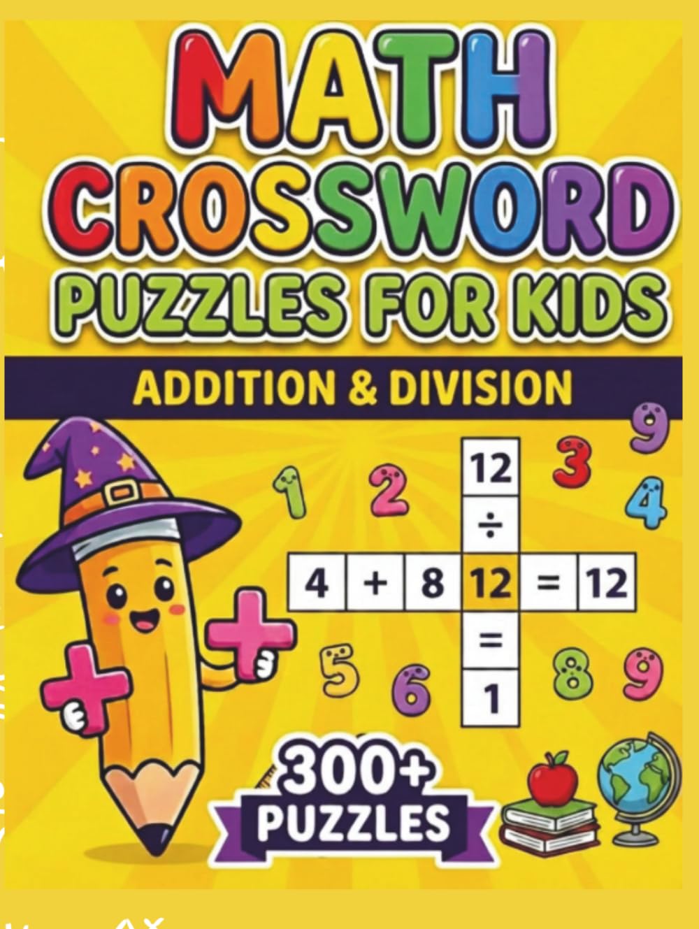 Addition & Division Math Crossword Puzzles for Kids: 300+ Addition & Division Math Crossword Puzzles (Math Crossword Puzzles for Kids ( A Puzzle-Based Math Workbook Series for Classroom Learning ))