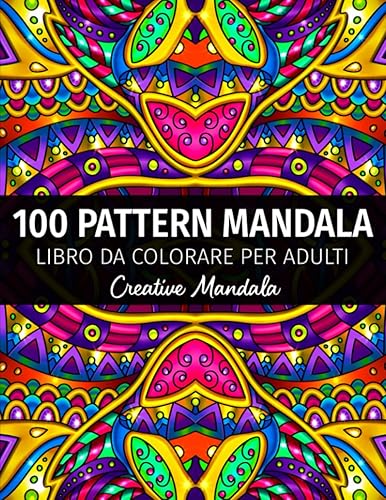 100 Straordinari Pattern Mandala - Libro da colorare per adulti: 100 pagine da colorare con grandi e magnifici pattern mandala. Libri da colorare per adulti antistress