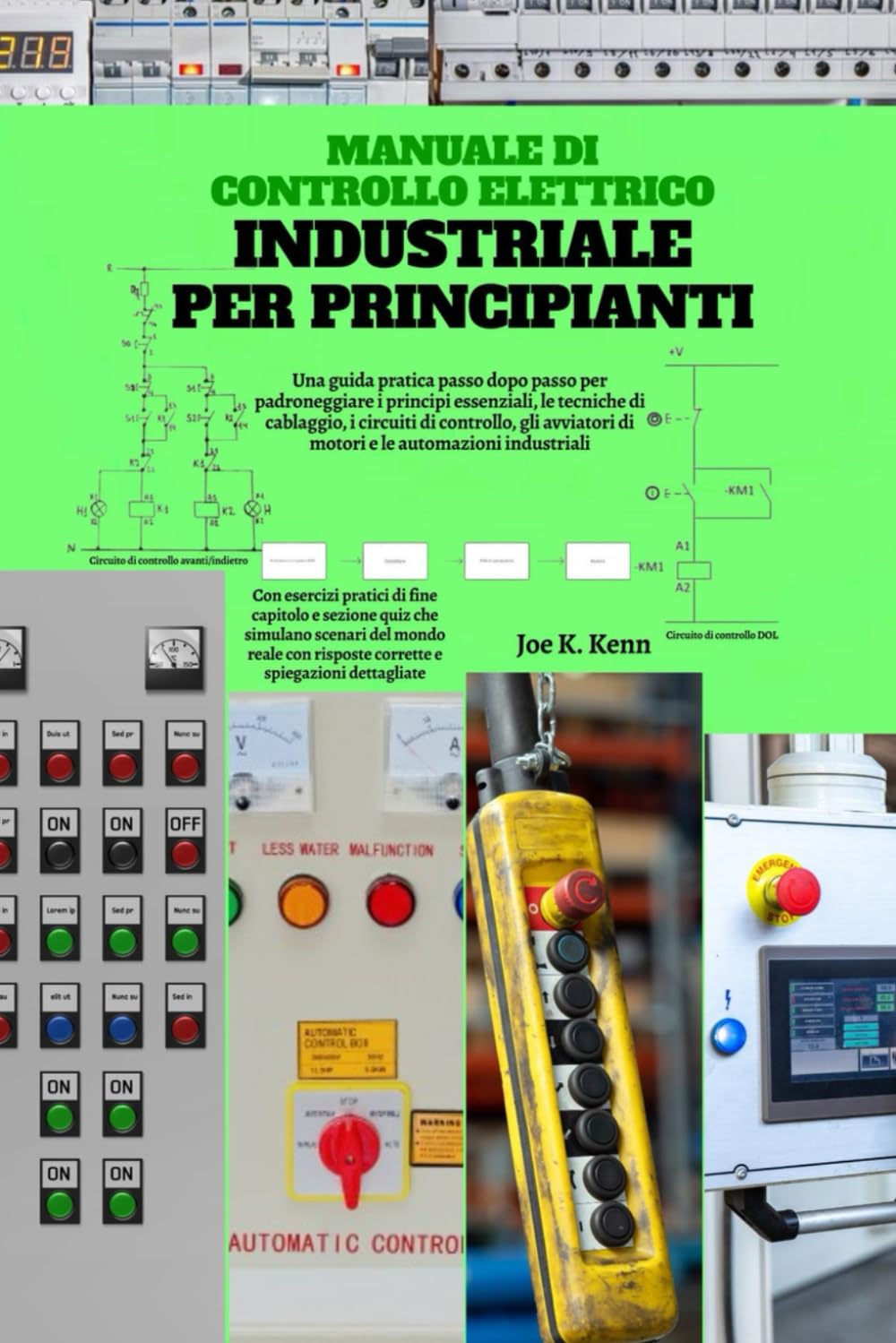Manuale di controllo elettrico industriale per principianti: Una guida pratica passo dopo passo per padroneggiare i principi essenziali, le tecniche ... di motori e le automazioni industriali