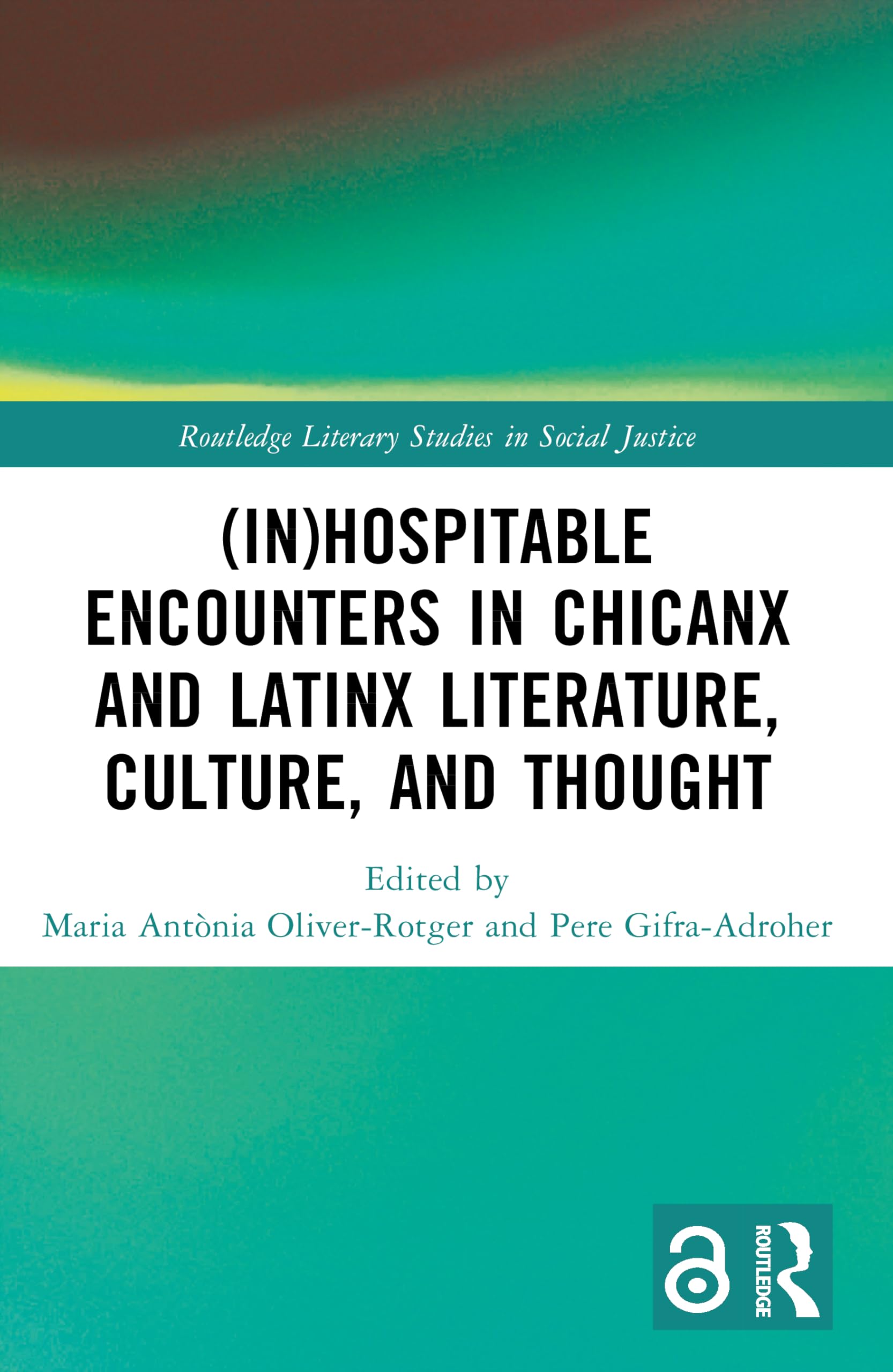(In)Hospitable Encounters in Chicanx and Latinx Literature, Culture, and Thought (Routledge Literary Studies in Social Justice)