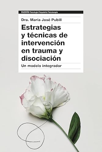 Estrategias y técnicas de intervención en trauma y disociación: Un modelo integrador (Psicología Psiquiatría Psicoterapia)