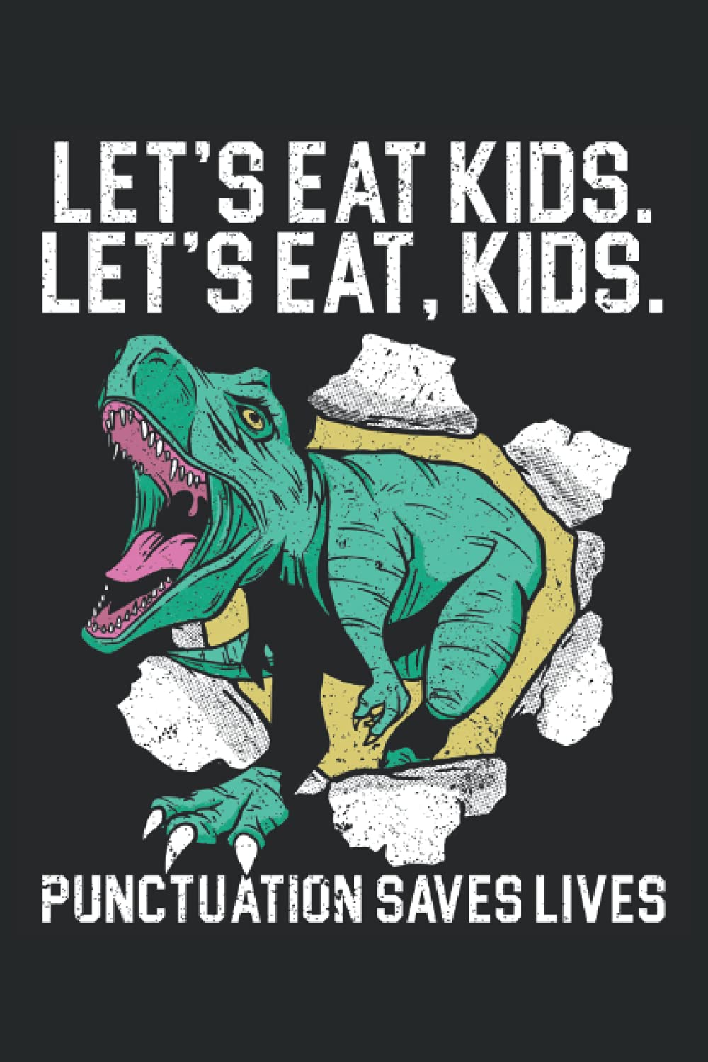 Let's Eat Kids. Let's Eat, Kids. Punctuation Saves Lives: Proper English Notebook For Grammar Police, Grammar Nazy, English Teachers