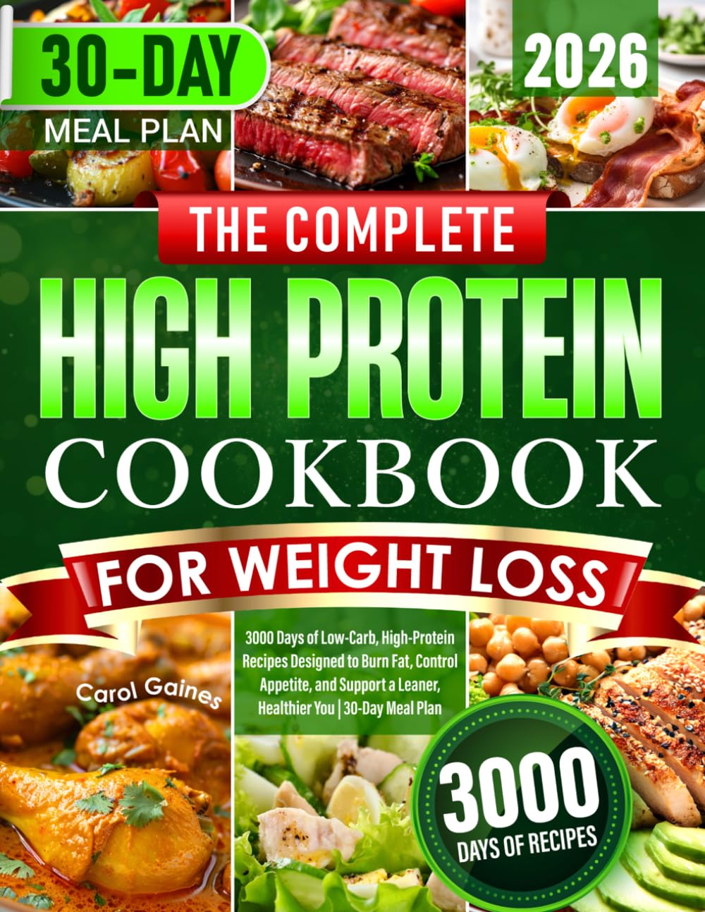 The Complete High Protein Cookbook for Weight Loss: 3000 Days of Low-Carb, High-Protein Recipes Designed to Burn Fat, Control Appetite, and Support a Leaner, Healthier You | 30-Day Meal Plan