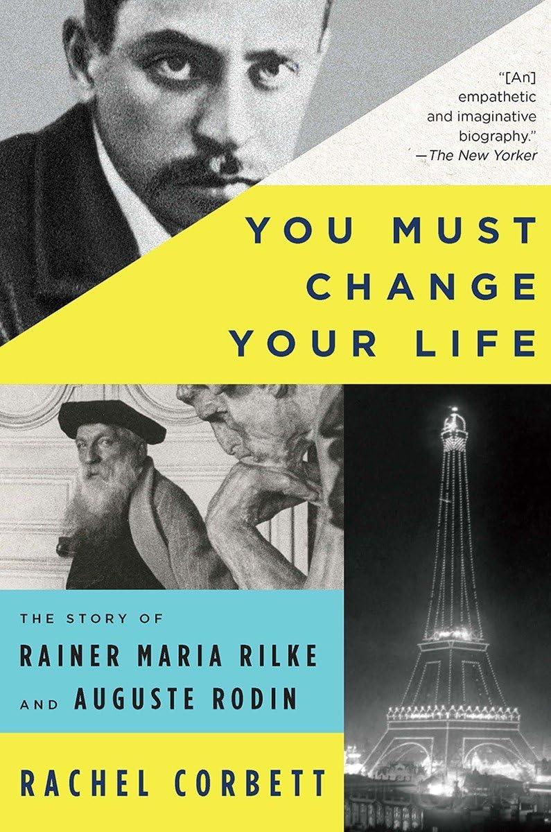W. W. Norton & Company You Must Change Your Life: The Story of Rainer Maria Rilke and Auguste Rodin