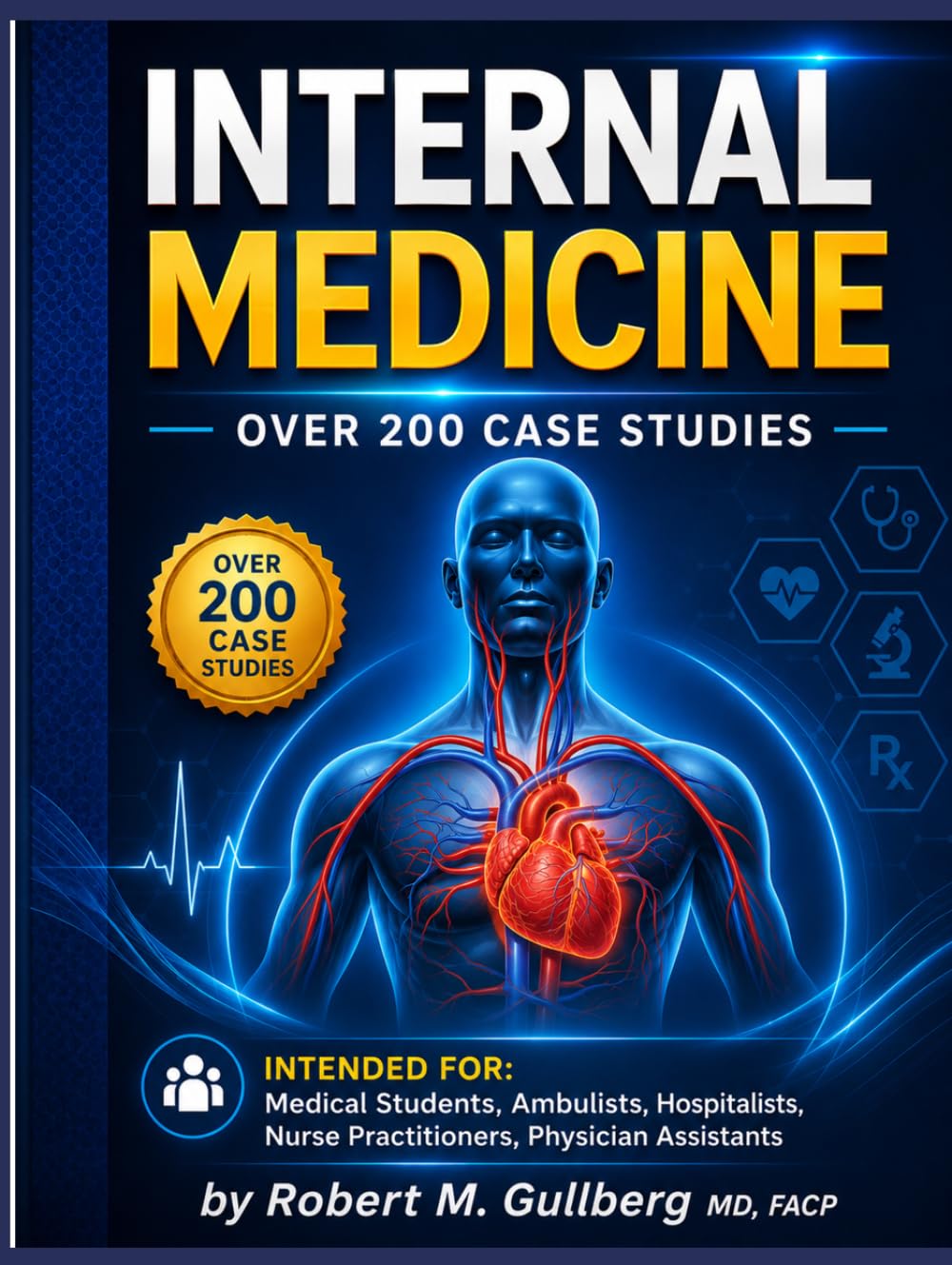 Internal Medicine Over 200 Case Studies: Intended for: Medical Students, Ambulists, Hospitalists, Nurse Practitioners, Physician Assistants