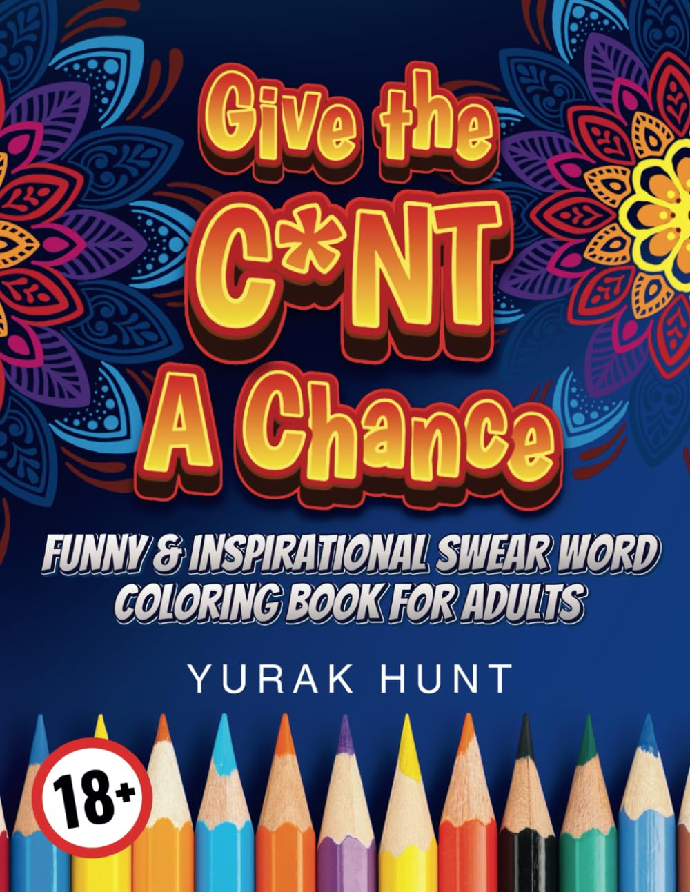 Give the c*nt a Chance: Funny and Inspirational Swear Word Coloring Book for Adults