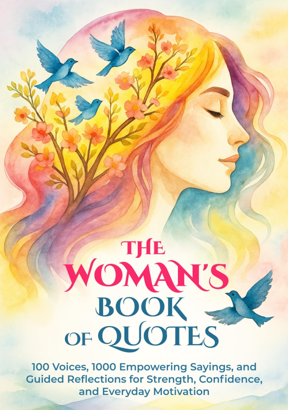 The Woman's Book of Quotes: 100 Voices, 1000 Empowering Sayings, and Guided Reflections for Strength, Confidence, and Everyday Motivation