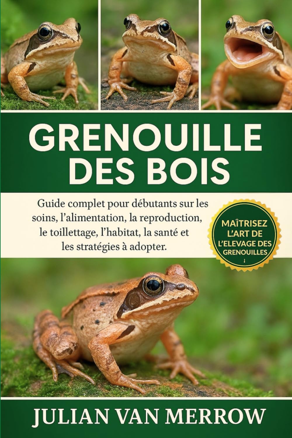 GRENOUILLE DES BOIS: Guide complet pour débutants sur les soins, l'alimentation, la reproduction, le toilettage, l'habitat, la santé et les stratégies à adopter.