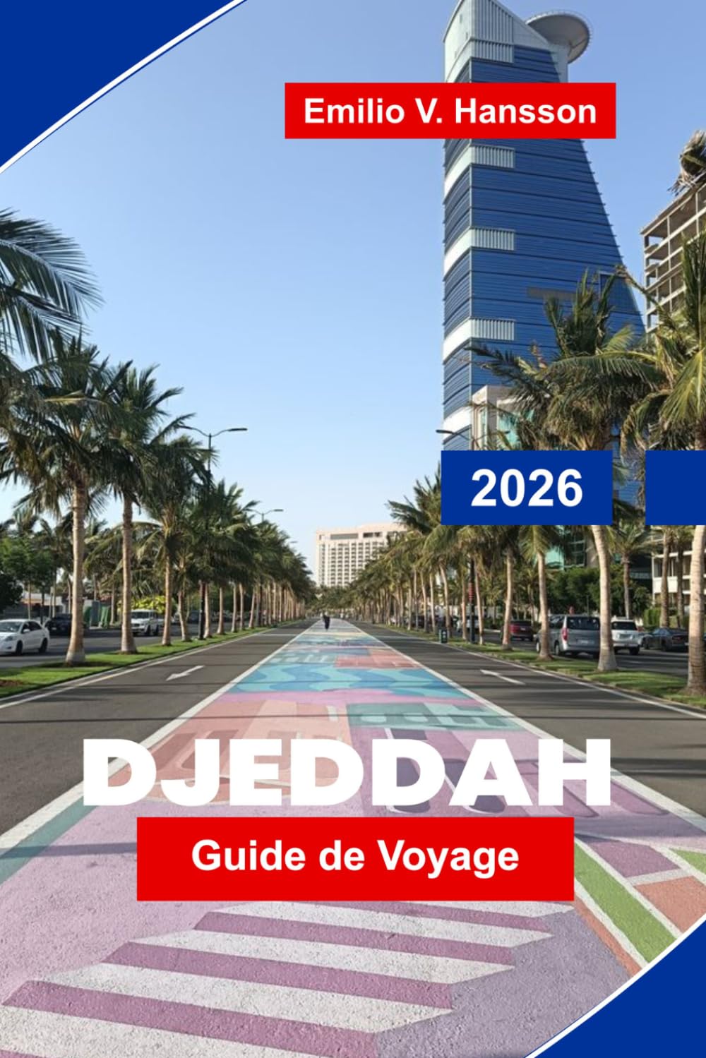 Djeddah Guide de voyage 2026: Le guide du voyageur sur le joyau de la mer Rouge d'Arabie Saoudite : Al-Balad historique, cuisine de classe mondiale et un royaume qui ouvre ses portes
