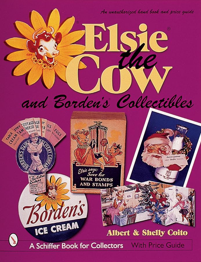 Elsie® the Cow & Borden's® Collectibles: An Unauthorized Handbook and Price Guide (A Schiffer Book for Collectors)
