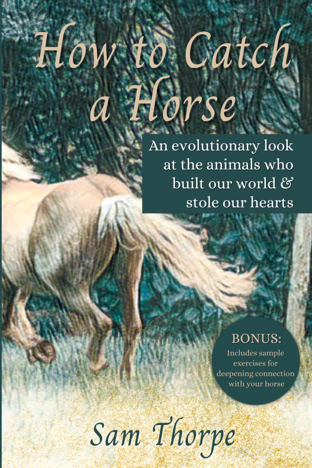 How to Catch a Horse: An evolutionary look at the animals who built our world & stole our hearts