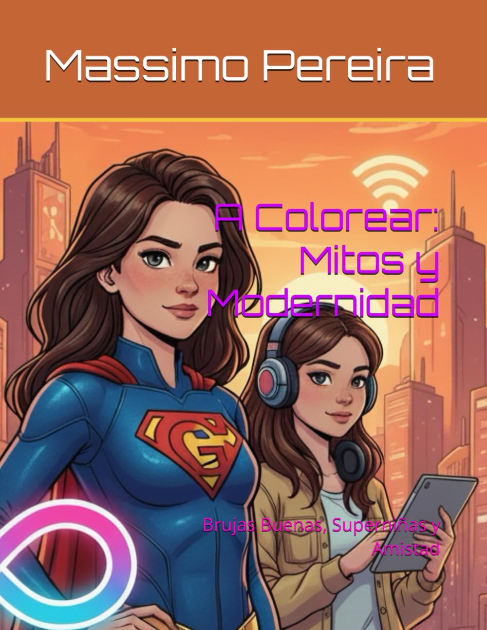 A Colorear: Mitos y Modernidad: Brujas Buenas, Superniñas y Amistad (VAMOS A COLOREAR)