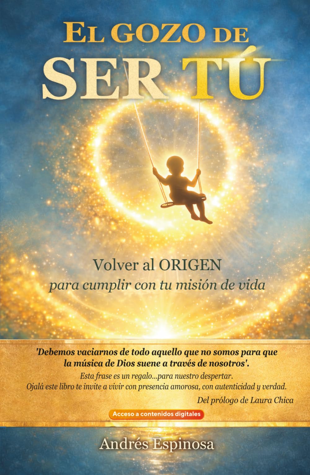 El gozo de ser tú: Volver al origen para cumplir con tu misión de vida (COLECCIÓN ORIGEN)