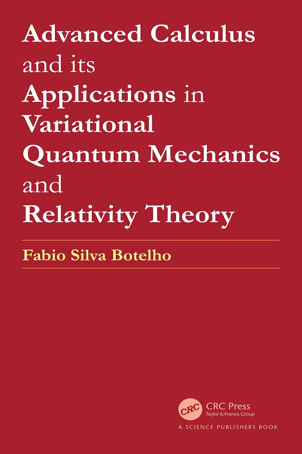 Advanced Calculus and its Applications in Variational Quantum Mechanics and Relativity Theory