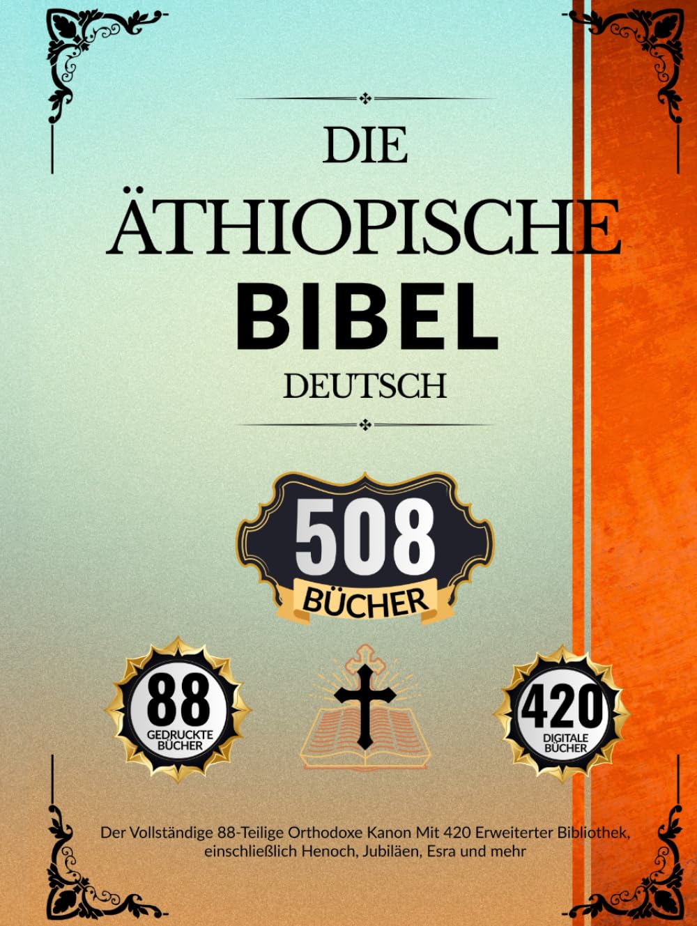 Äthiopische Bibel In Deutsch (508 Bücher): Der Vollständige 88-Teilige Orthodoxe Kanon Mit 420 Erweiterter Bibliothek, einschließlich Henoch, Jubiläen, Esra und mehr (German Edition)